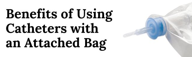 benefits of using catheters with an attached bag