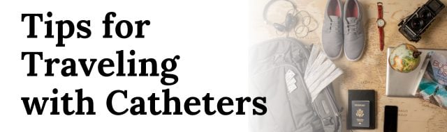 tips for traveling with catheters
